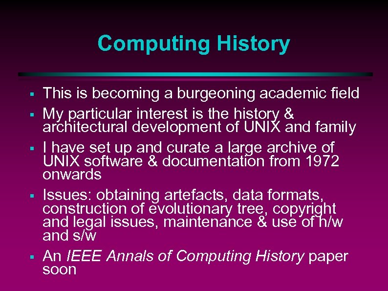 Computing History § § § This is becoming a burgeoning academic field My particular