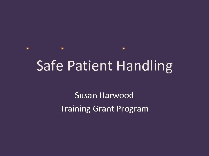 Safe Patient Handling Susan Harwood Training Grant Program 