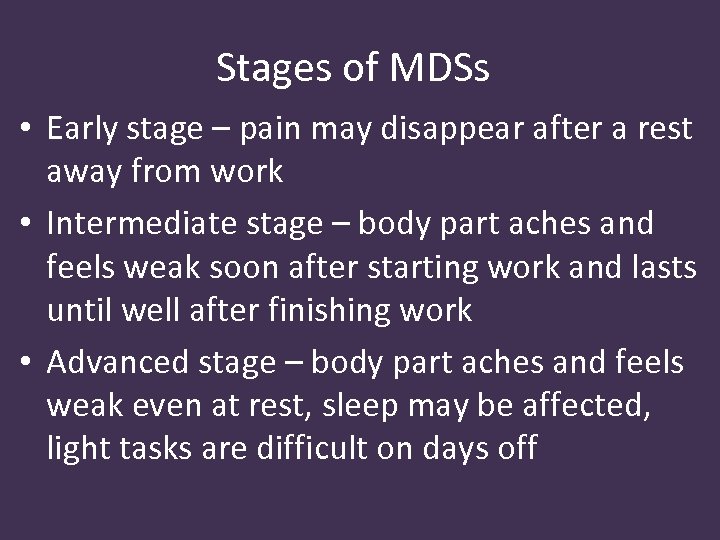 Stages of MDSs • Early stage – pain may disappear after a rest away