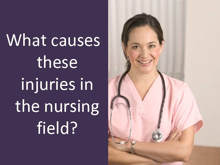 What causes these injuries in the nursing field? 