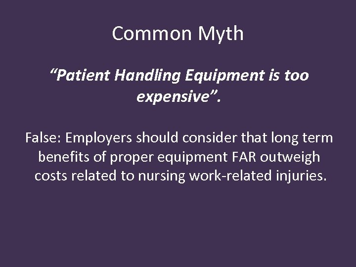 Common Myth “Patient Handling Equipment is too expensive”. False: Employers should consider that long