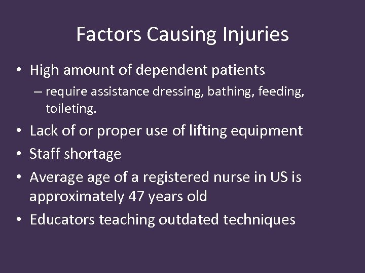 Factors Causing Injuries • High amount of dependent patients – require assistance dressing, bathing,