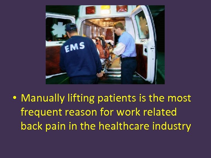  • Manually lifting patients is the most frequent reason for work related back