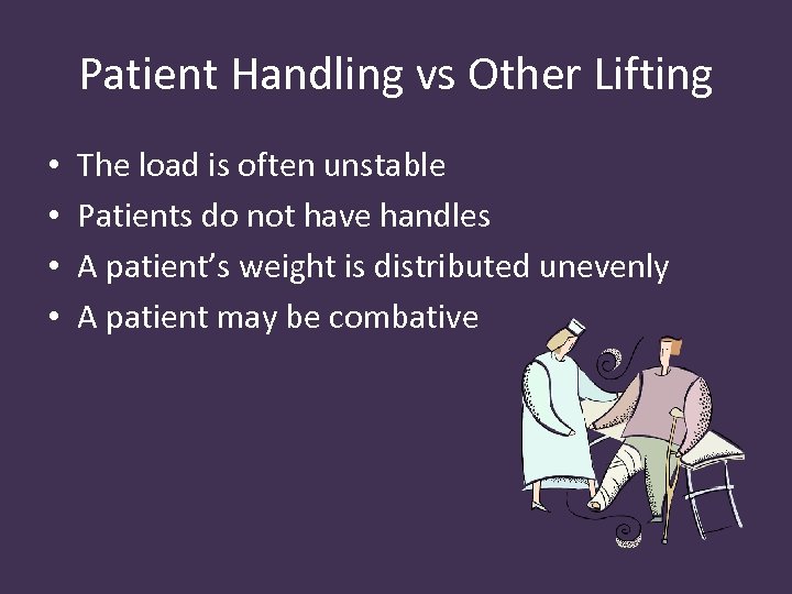Patient Handling vs Other Lifting • • The load is often unstable Patients do