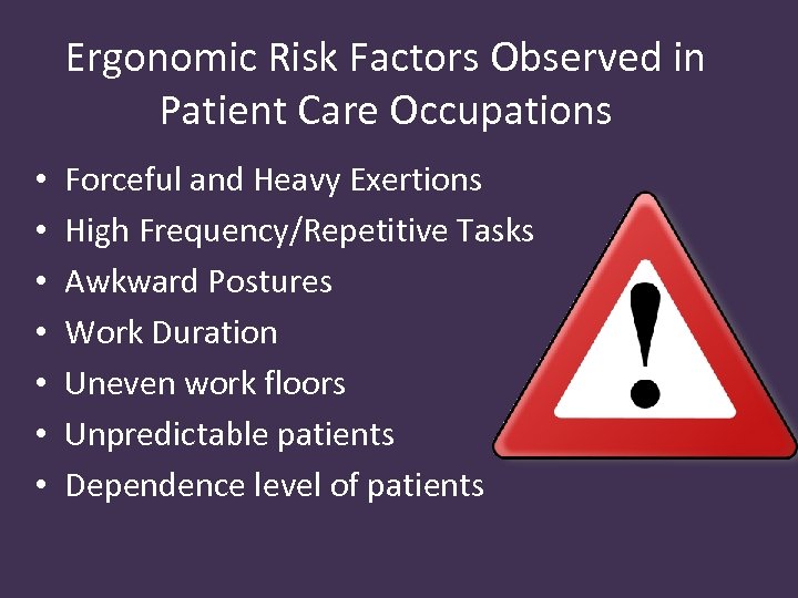 Ergonomic Risk Factors Observed in Patient Care Occupations • • Forceful and Heavy Exertions