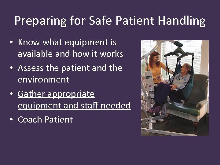 Preparing for Safe Patient Handling • Know what equipment is available and how it