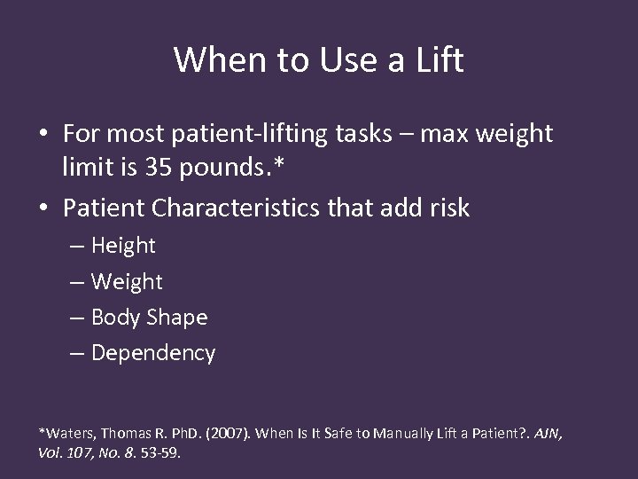 When to Use a Lift • For most patient-lifting tasks – max weight limit