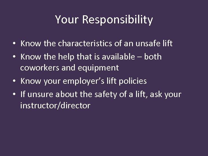 Your Responsibility • Know the characteristics of an unsafe lift • Know the help