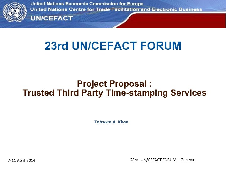 UN Economic Commission for Europe 23 rd UN/CEFACT FORUM Project Proposal : Trusted Third