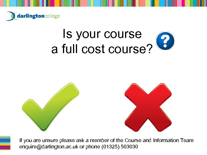 Is your course a full cost course? Yes If you are unsure please ask