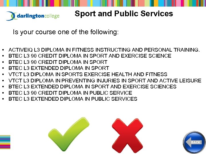 Sport and Public Services Is your course one of the following: • • •
