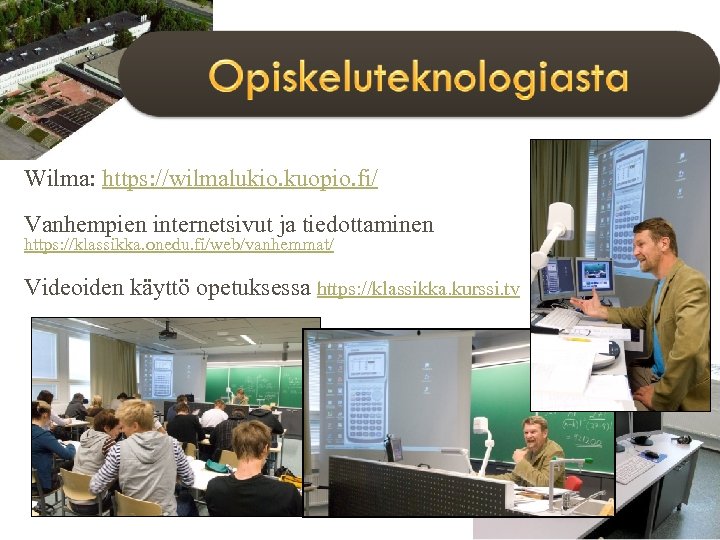 Wilma: https: //wilmalukio. kuopio. fi/ Vanhempien internetsivut ja tiedottaminen https: //klassikka. onedu. fi/web/vanhemmat/ Videoiden