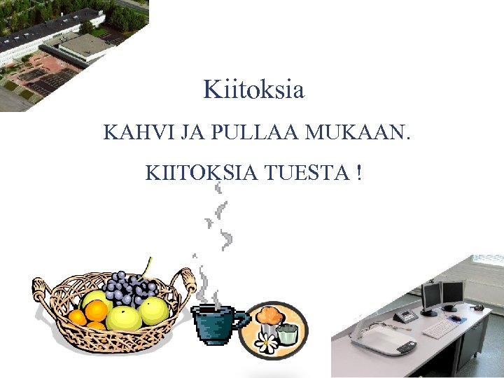 Kiitoksia KAHVI JA PULLAA MUKAAN. KIITOKSIA TUESTA ! 