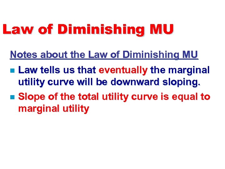Law of Diminishing MU Notes about the Law of Diminishing MU n Law tells