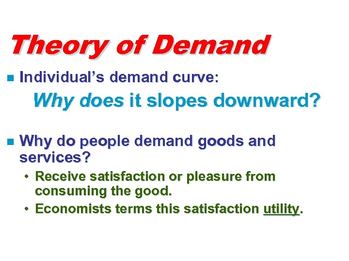Theory of Demand n Individual’s demand curve: Why does it slopes downward? n Why