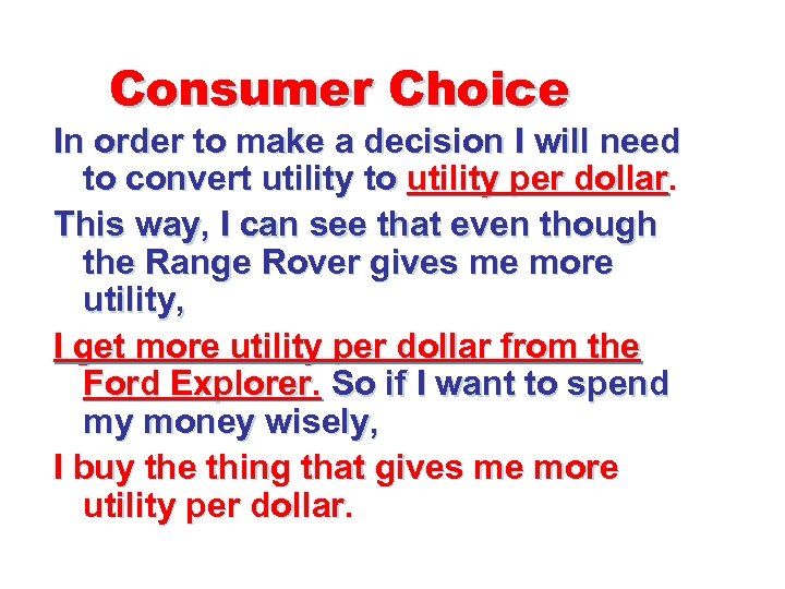 Consumer Choice In order to make a decision I will need to convert utility