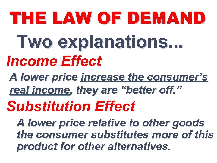 THE LAW OF DEMAND Two explanations. . . Income Effect A lower price increase