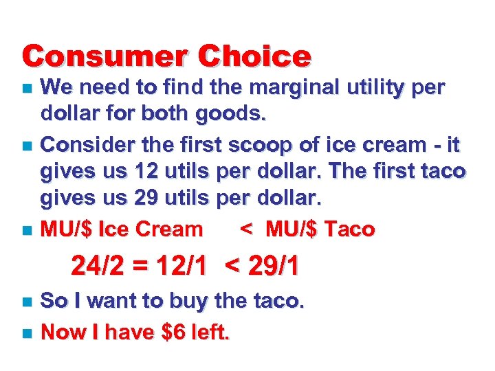 Consumer Choice We need to find the marginal utility per dollar for both goods.