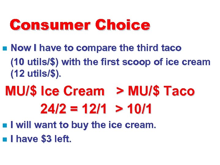Consumer Choice n Now I have to compare third taco (10 utils/$) with the