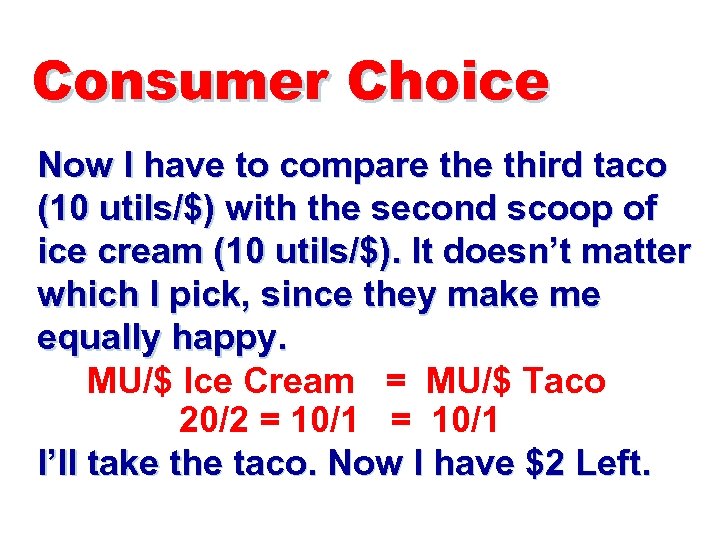 Consumer Choice Now I have to compare third taco (10 utils/$) with the second