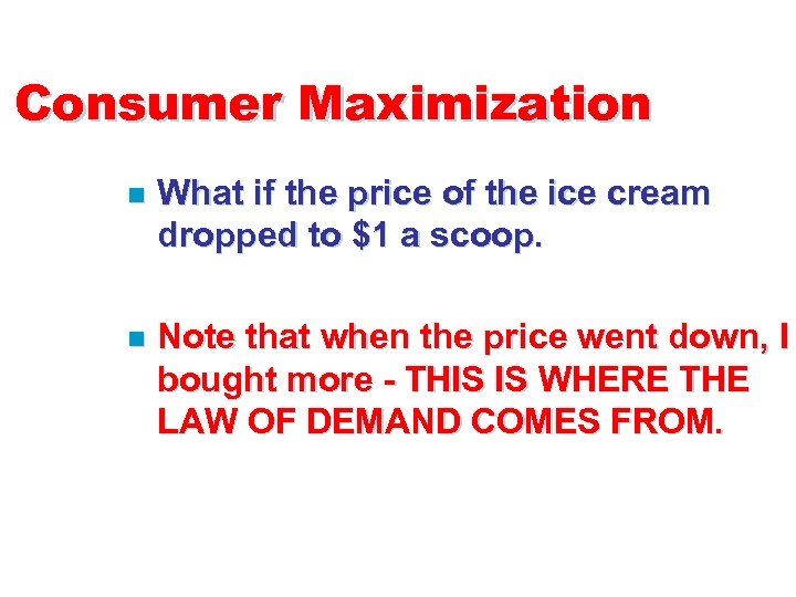 Consumer Maximization n What if the price of the ice cream dropped to $1