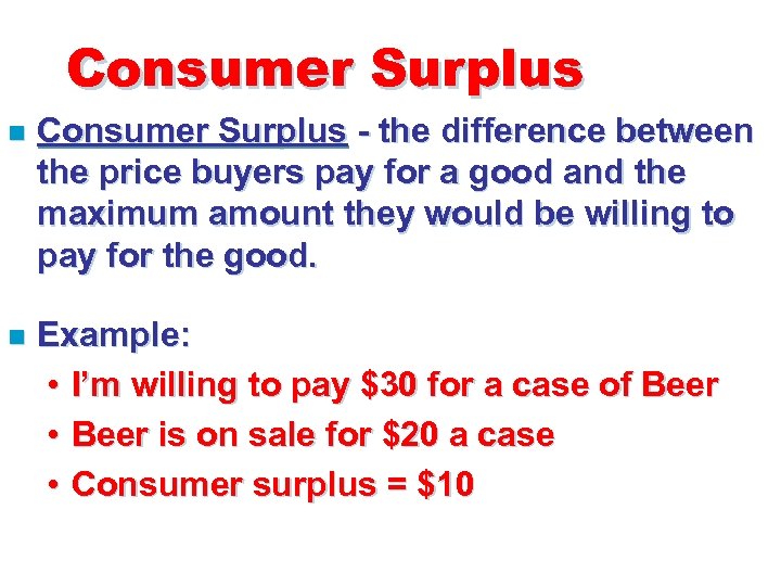 Consumer Surplus n Consumer Surplus - the difference between the price buyers pay for