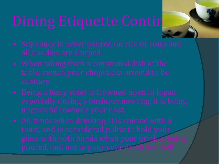 Dining Etiquette Continued • Soy sauce is never poured on rice or soup and