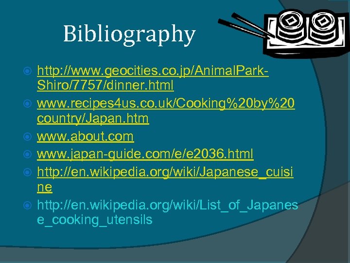 Bibliography http: //www. geocities. co. jp/Animal. Park. Shiro/7757/dinner. html www. recipes 4 us. co.