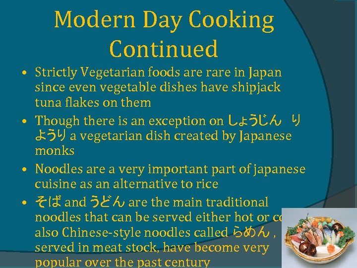Modern Day Cooking Continued • Strictly Vegetarian foods are rare in Japan since even