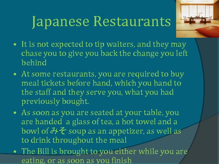 Japanese Restaurants • It is not expected to tip waiters, and they may chase