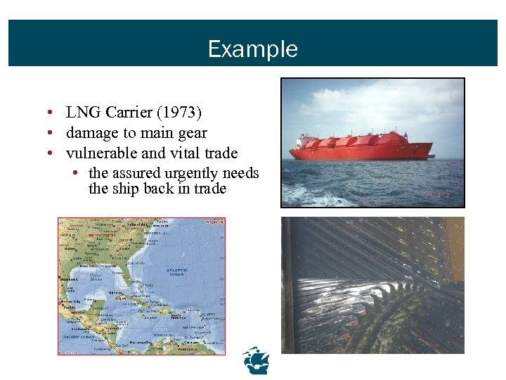 Example • LNG Carrier (1973) • damage to main gear • vulnerable and vital