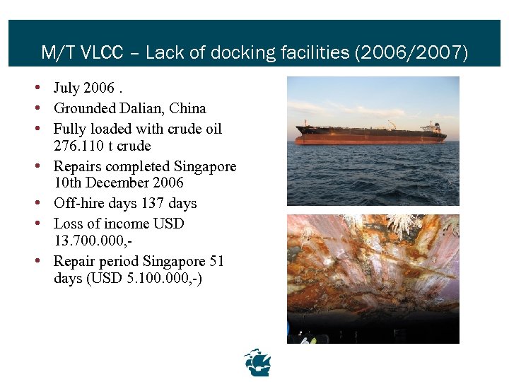 M/T VLCC – Lack of docking facilities (2006/2007) • July 2006. • Grounded Dalian,