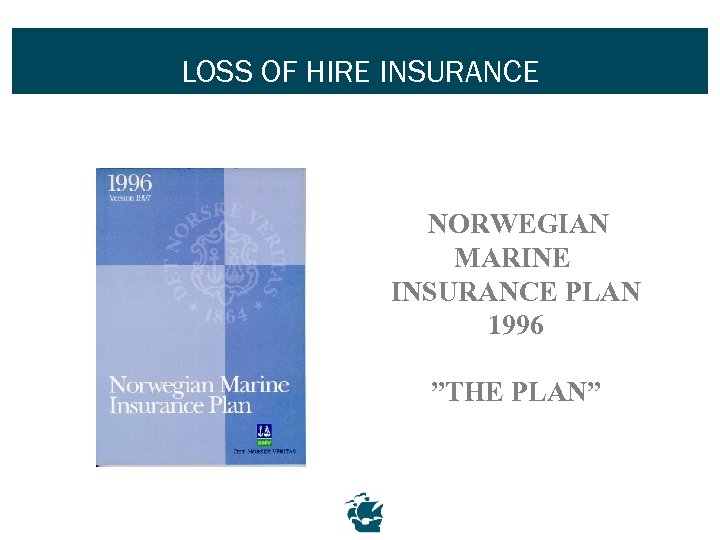 LOSS OF HIRE INSURANCE NORWEGIAN MARINE INSURANCE PLAN 1996 ”THE PLAN” 