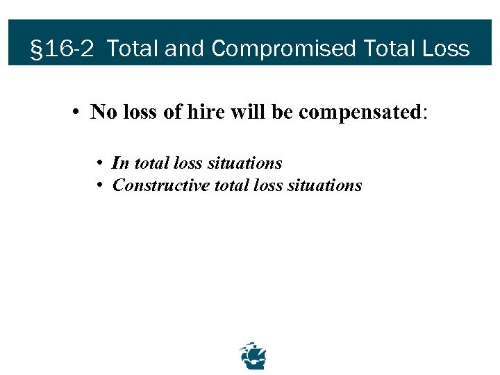 § 16 -2 Total and Compromised Total Loss • No loss of hire will