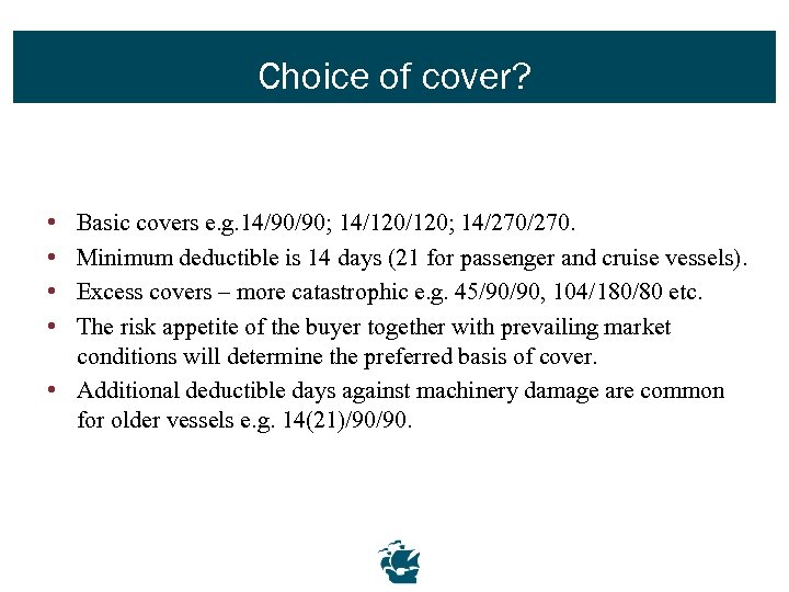 Choice of cover? • • Basic covers e. g. 14/90/90; 14/120; 14/270. Minimum deductible