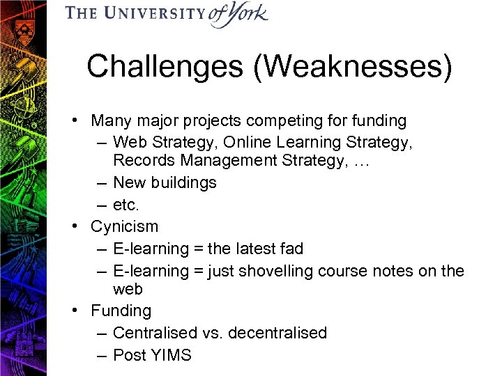 Challenges (Weaknesses) • Many major projects competing for funding – Web Strategy, Online Learning