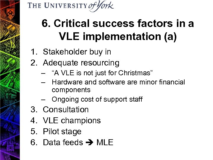 6. Critical success factors in a VLE implementation (a) 1. Stakeholder buy in 2.