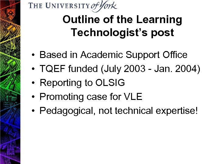 Outline of the Learning Technologist’s post • • • Based in Academic Support Office