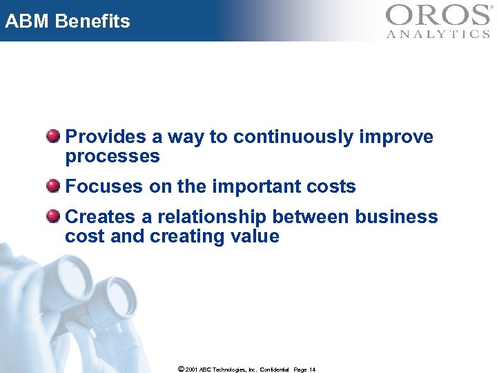 ABM Benefits Provides a way to continuously improve processes Focuses on the important costs