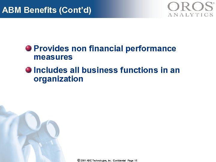 ABM Benefits (Cont’d) Provides non financial performance measures Includes all business functions in an