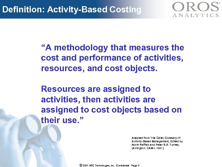 Definition: Activity-Based Costing “A methodology that measures the cost and performance of activities, resources,