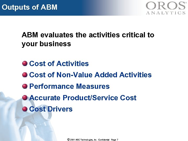 Outputs of ABM evaluates the activities critical to your business Cost of Activities Cost