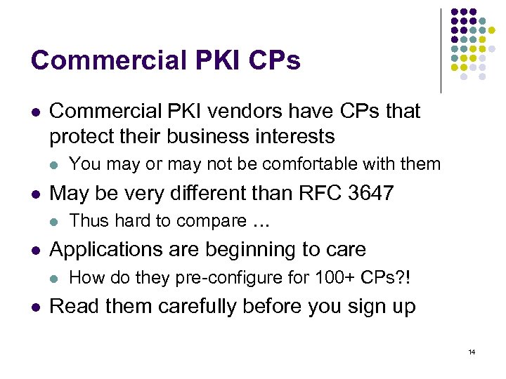 Commercial PKI CPs l Commercial PKI vendors have CPs that protect their business interests