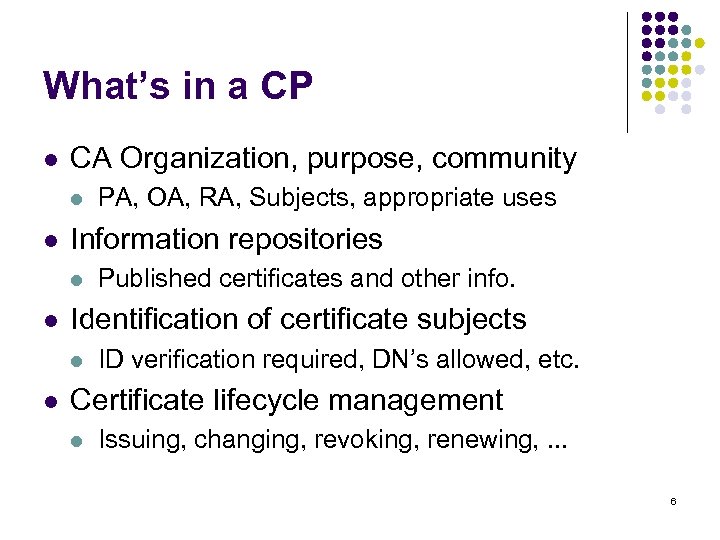 What’s in a CP l CA Organization, purpose, community l l Information repositories l