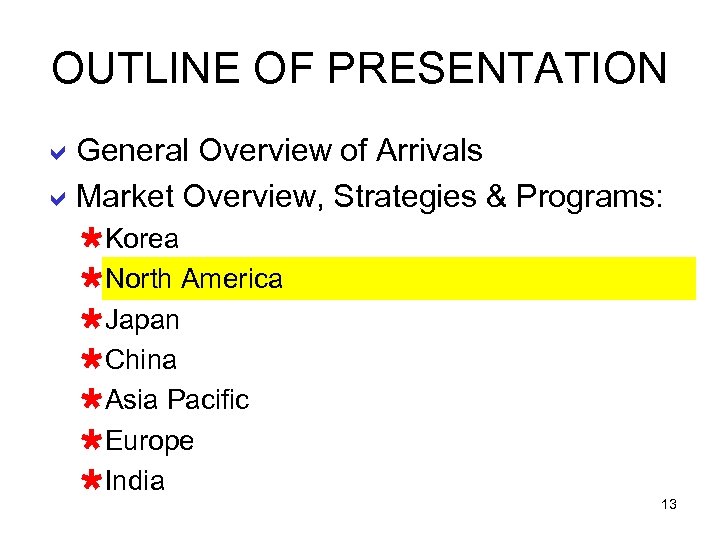 OUTLINE OF PRESENTATION a. General Overview of Arrivals a. Market Overview, Strategies & Programs: