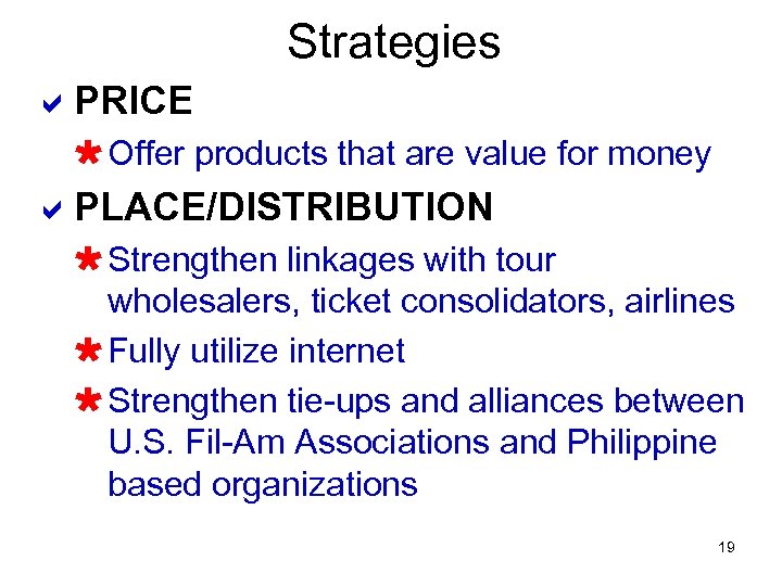Strategies a. PRICE Ù Offer products that are value for money a. PLACE/DISTRIBUTION Ù