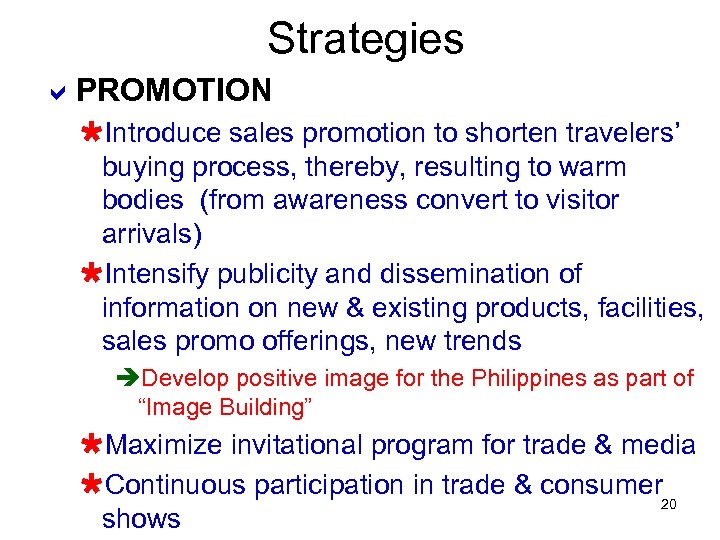 Strategies a. PROMOTION ÙIntroduce sales promotion to shorten travelers’ buying process, thereby, resulting to