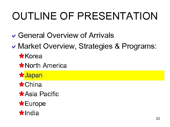 OUTLINE OF PRESENTATION a. General Overview of Arrivals a. Market Overview, Strategies & Programs: