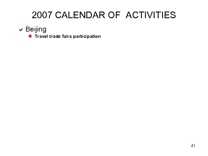2007 CALENDAR OF ACTIVITIES a Beijing Ù Travel trade fairs participation 41 