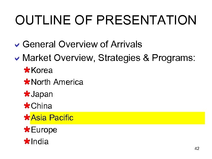 OUTLINE OF PRESENTATION a. General Overview of Arrivals a. Market Overview, Strategies & Programs:
